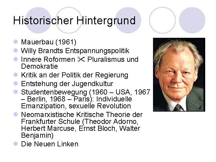 Historischer Hintergrund l Mauerbau (1961) l Willy Brandts Entspannungspolitik l Innere Roformen Pluralismus und Historischer Hintergrund l Mauerbau (1961) l Willy Brandts Entspannungspolitik l Innere Roformen Pluralismus und