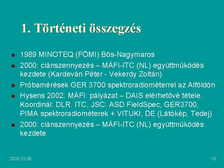 1. Történeti összegzés n n n 1989 MINOTEQ (FÖMI) Bős-Nagymaros 2000: ciánszennyezés – MÁFI-ITC