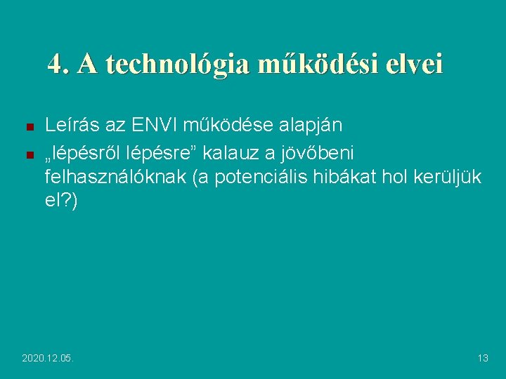 4. A technológia működési elvei n n Leírás az ENVI működése alapján „lépésről lépésre”