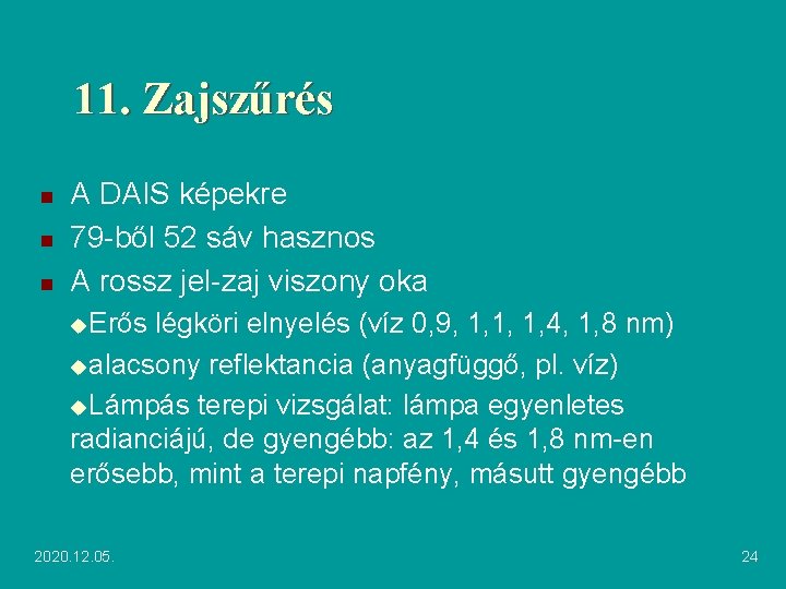 11. Zajszűrés n n n A DAIS képekre 79 -ből 52 sáv hasznos A