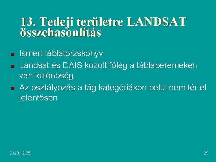 13. Tedeji területre LANDSAT összehasonlítás n n n Ismert táblatörzskönyv Landsat és DAIS között