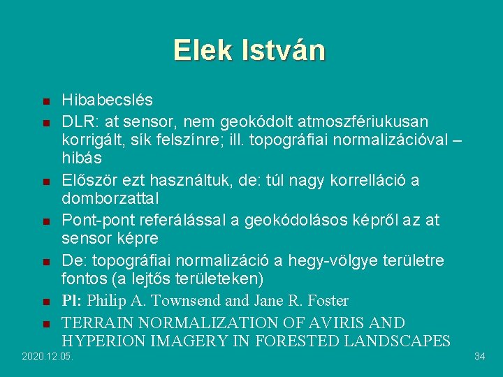 Elek István n n n Hibabecslés DLR: at sensor, nem geokódolt atmoszfériukusan korrigált, sík Elek István n n n Hibabecslés DLR: at sensor, nem geokódolt atmoszfériukusan korrigált, sík