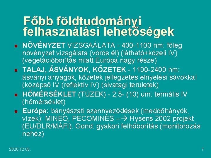 Főbb földtudományi felhasználási lehetőségek n n NÖVÉNYZET VIZSGAÁLATA - 400 -1100 nm: főleg növényzet