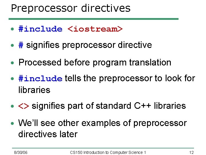 Preprocessor directives #include <iostream> # signifies preprocessor directive Processed before program translation #include tells
