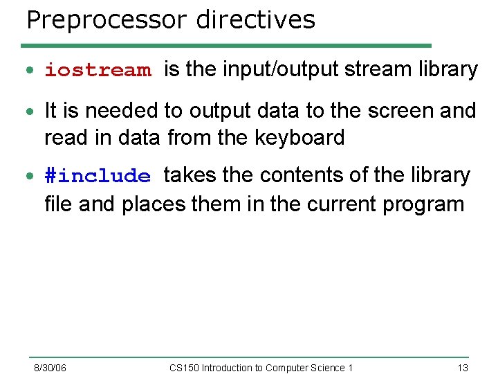 Preprocessor directives iostream is the input/output stream library It is needed to output data