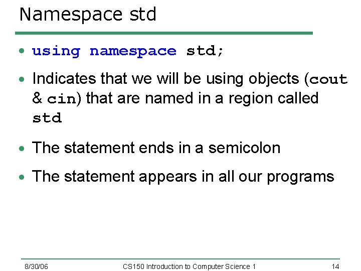 Namespace std using namespace std; Indicates that we will be using objects (cout &