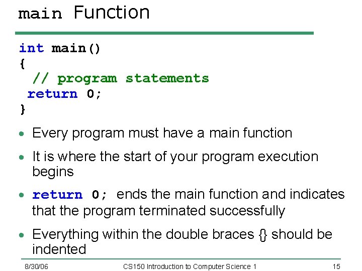 main Function int main() { // program statements return 0; } Every program must