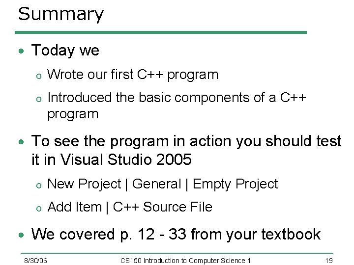 Summary Today we o Wrote our first C++ program o Introduced the basic components
