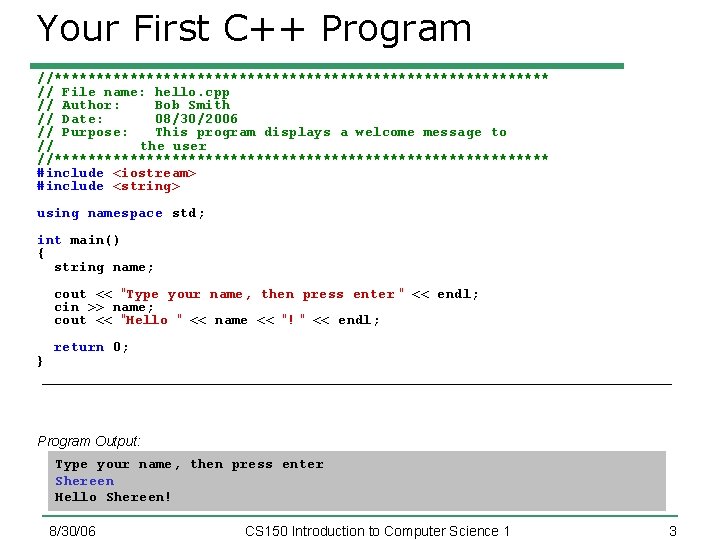 Your First C++ Program //****************************** // File name: hello. cpp // Author: Bob Smith