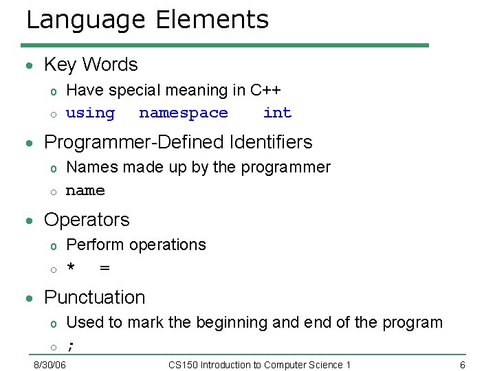 Language Elements Key Words o o Have special meaning in C++ using namespace int