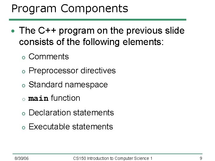 Program Components The C++ program on the previous slide consists of the following elements: