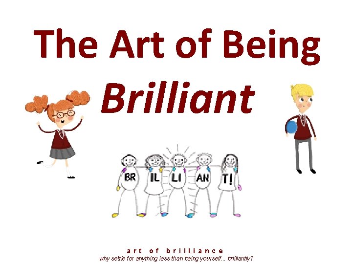 The Art of Being Brilliant a r t o f b r i l