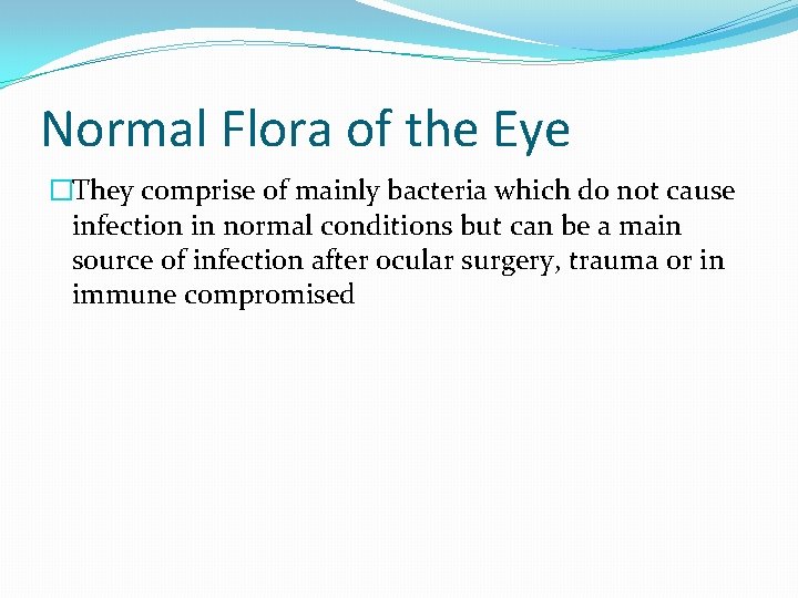 Normal Flora of the Eye �They comprise of mainly bacteria which do not cause