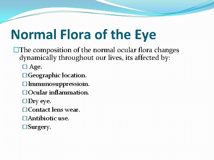 Normal Flora of the Eye �The composition of the normal ocular flora changes dynamically