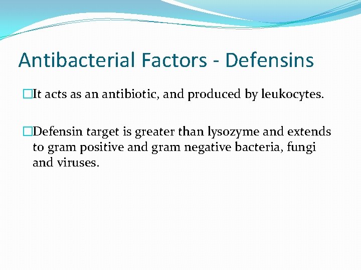 Antibacterial Factors - Defensins �It acts as an antibiotic, and produced by leukocytes. �Defensin