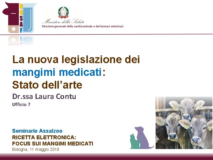 La nuova legislazione dei mangimi medicati: Stato dell’arte Dr. ssa Laura Contu Ufficio 7