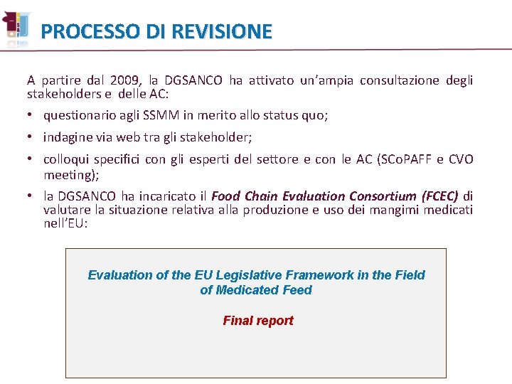 PROCESSO DI REVISIONE A partire dal 2009, la DGSANCO ha attivato un’ampia consultazione degli