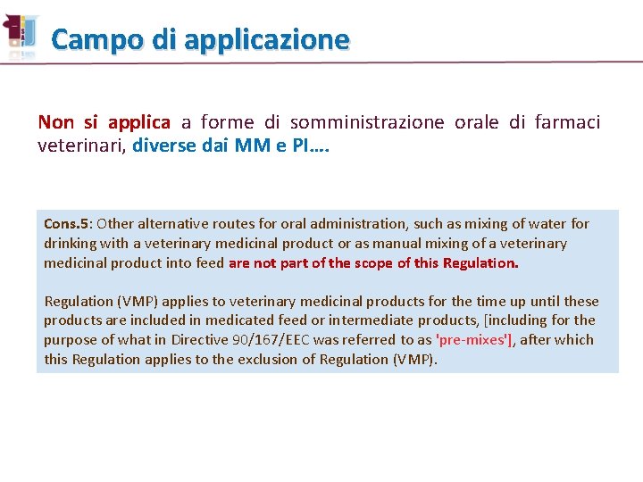 Campo di applicazione Non si applica a forme di somministrazione orale di farmaci veterinari,