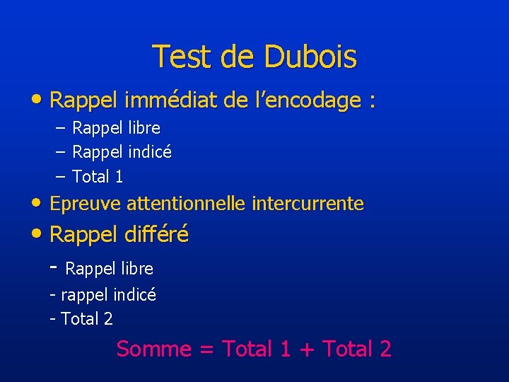 Test de Dubois • Rappel immédiat de l’encodage : – – – Rappel libre