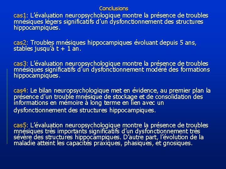 Conclusions cas 1: L’évaluation neuropsychologique montre la présence de troubles mnésiques légers significatifs d’un