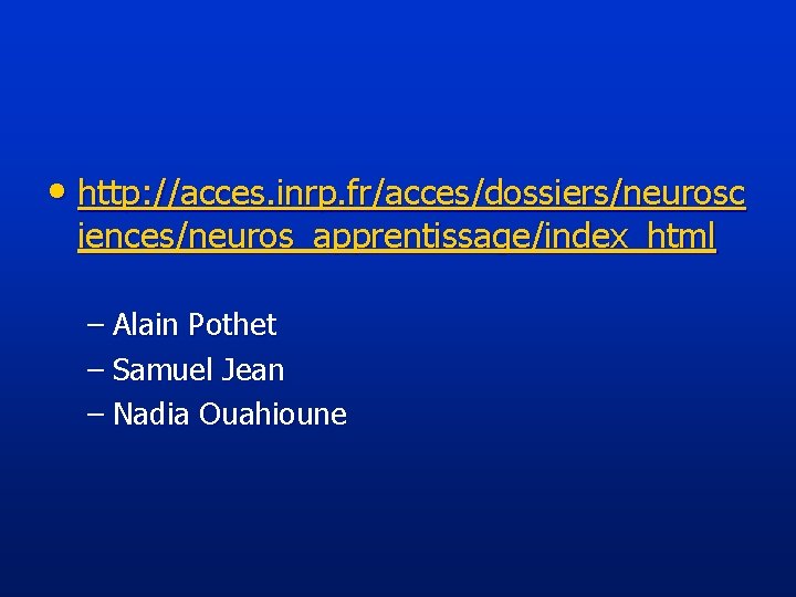  • http: //acces. inrp. fr/acces/dossiers/neurosc iences/neuros_apprentissage/index_html – Alain Pothet – Samuel Jean –