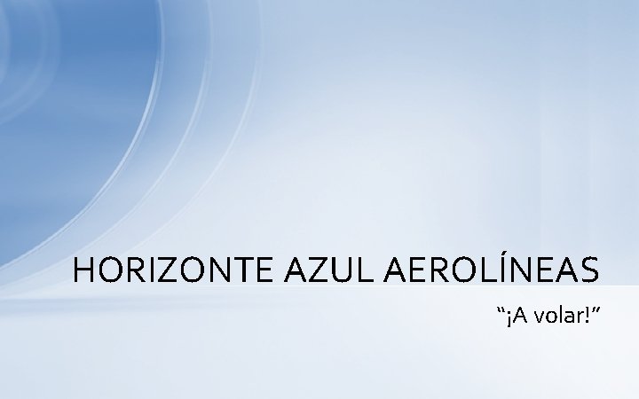 HORIZONTE AZUL AEROLÍNEAS “¡A volar!” 