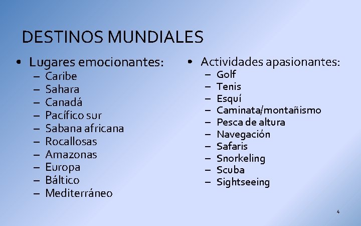 DESTINOS MUNDIALES • Lugares emocionantes: – – – – – Caribe Sahara Canadá Pacífico