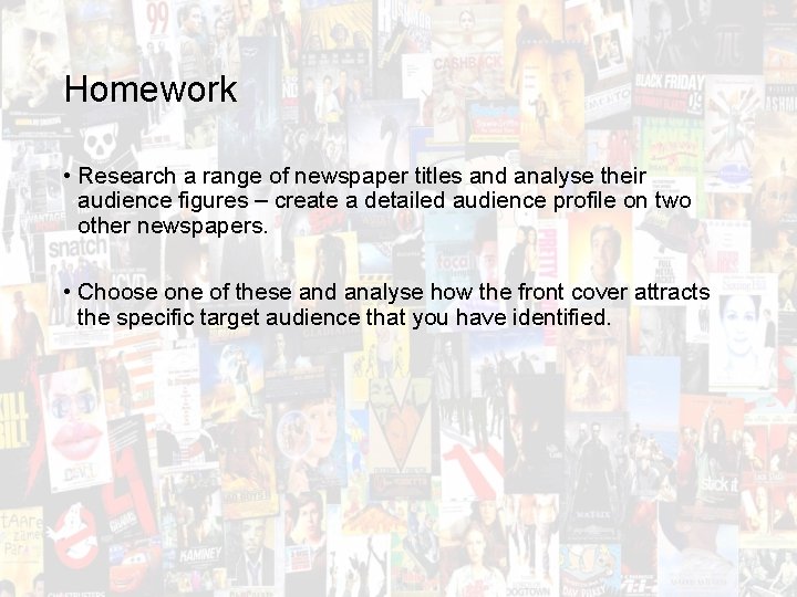 Homework • Research a range of newspaper titles and analyse their audience figures –