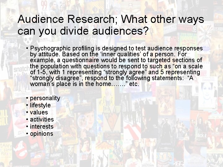 Audience Research; What other ways can you divide audiences? • Psychographic profiling is designed