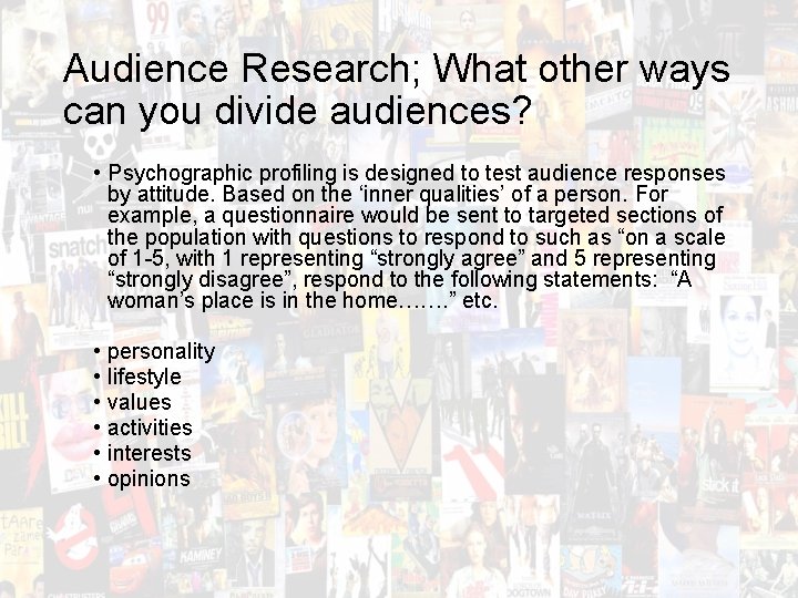 Audience Research; What other ways can you divide audiences? • Psychographic profiling is designed