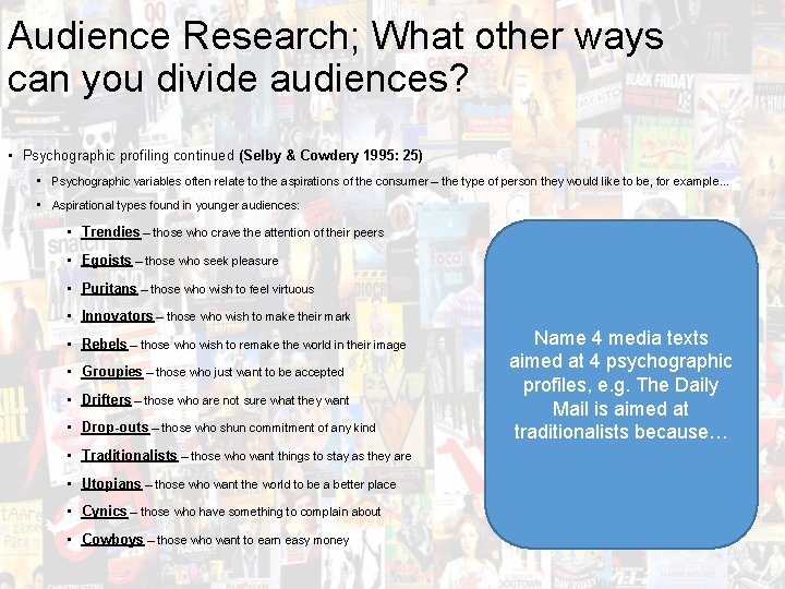 Audience Research; What other ways can you divide audiences? • Psychographic profiling continued (Selby