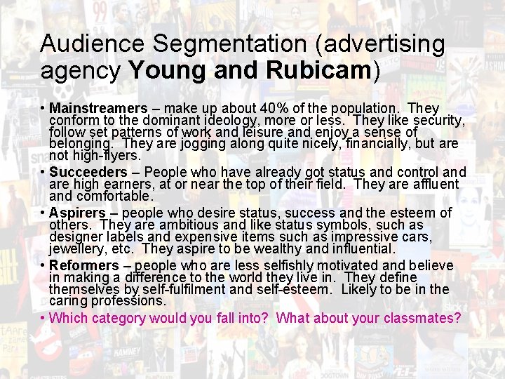 Audience Segmentation (advertising agency Young and Rubicam) • Mainstreamers – make up about 40%