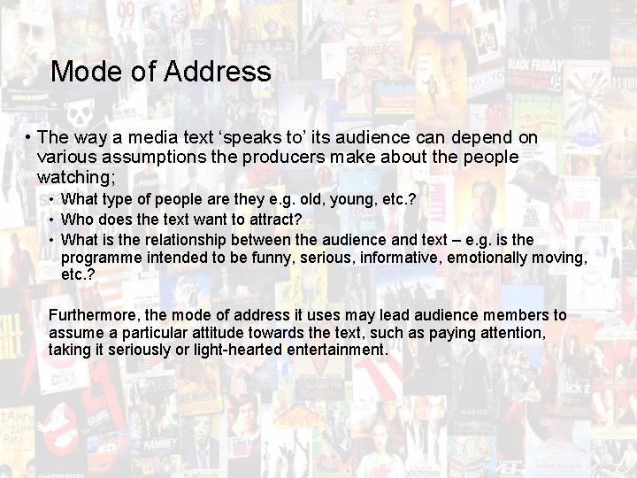 Mode of Address • The way a media text ‘speaks to’ its audience can