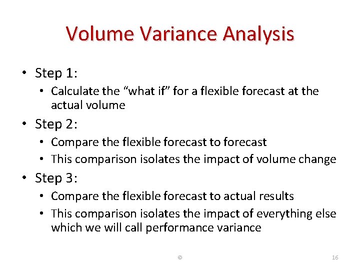 Volume Variance Analysis • Step 1: • Calculate the “what if” for a flexible