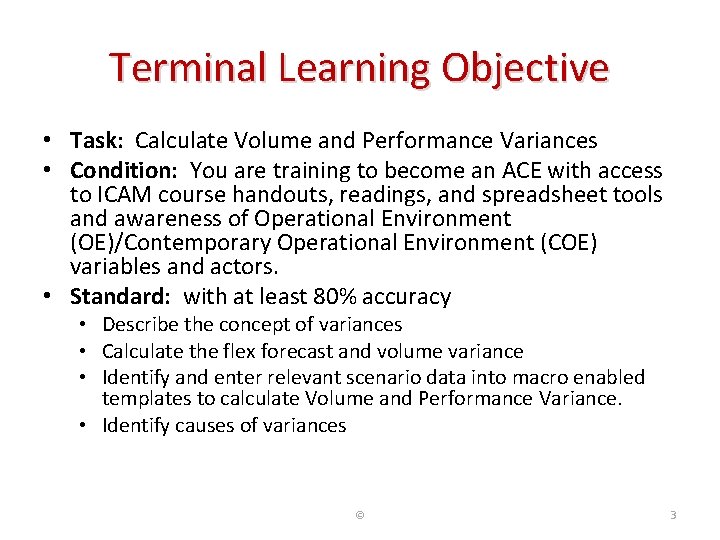 Terminal Learning Objective • Task: Calculate Volume and Performance Variances • Condition: You are