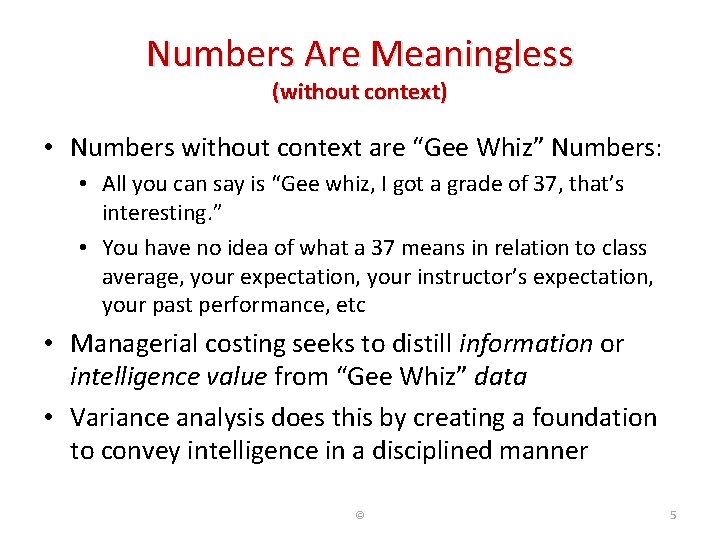Numbers Are Meaningless (without context) • Numbers without context are “Gee Whiz” Numbers: •