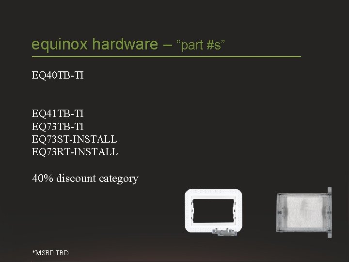 equinox hardware – “part #s” EQ 40 TB-TI EQ 41 TB-TI EQ 73 ST-INSTALL