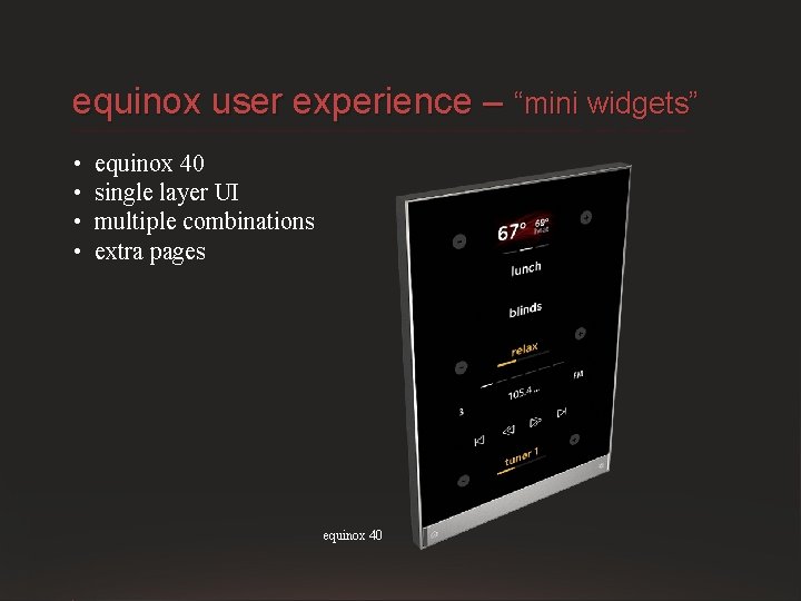 equinox user experience – “mini widgets” • • equinox 40 single layer UI multiple