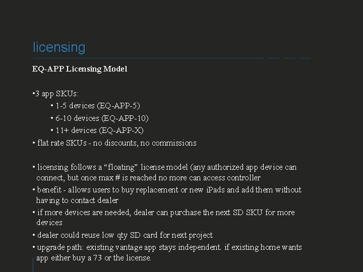 licensing EQ-APP Licensing Model • 3 app SKUs: • 1 -5 devices (EQ-APP-5) •