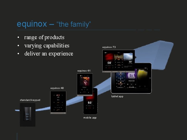 equinox – “the family” • range of products • varying capabilities • deliver an