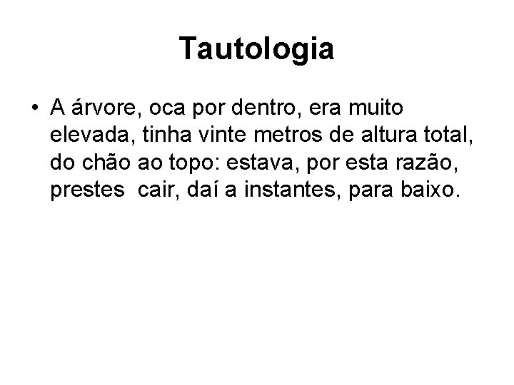 Tautologia • A árvore, oca por dentro, era muito elevada, tinha vinte metros de