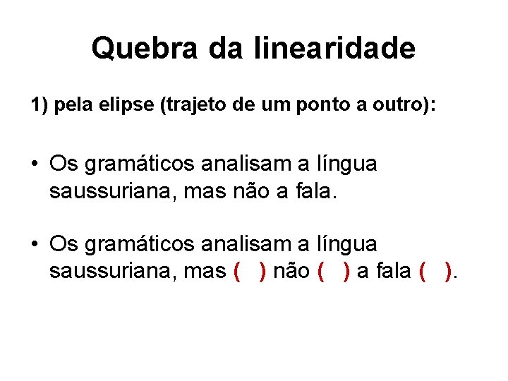 Quebra da linearidade 1) pela elipse (trajeto de um ponto a outro): • Os