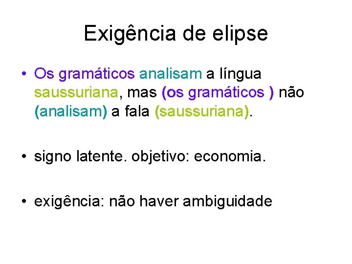 Exigência de elipse • Os gramáticos analisam a língua saussuriana, mas (os gramáticos )