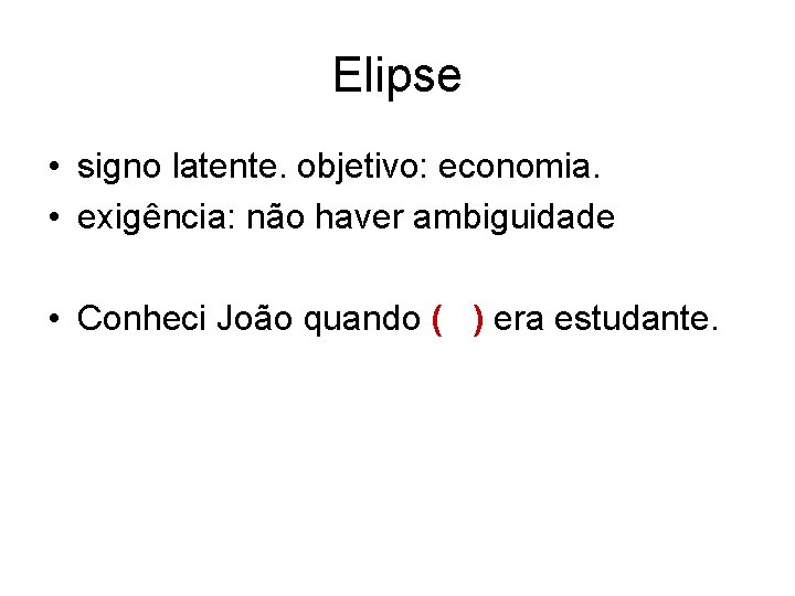 Elipse • signo latente. objetivo: economia. • exigência: não haver ambiguidade • Conheci João