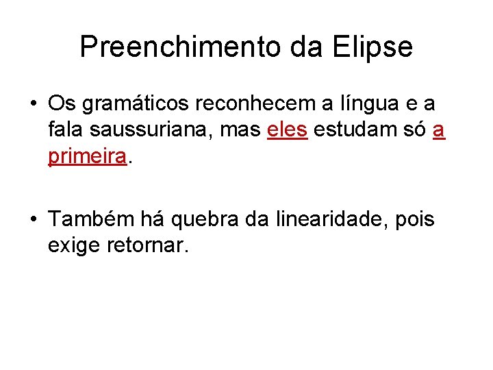 Preenchimento da Elipse • Os gramáticos reconhecem a língua e a fala saussuriana, mas