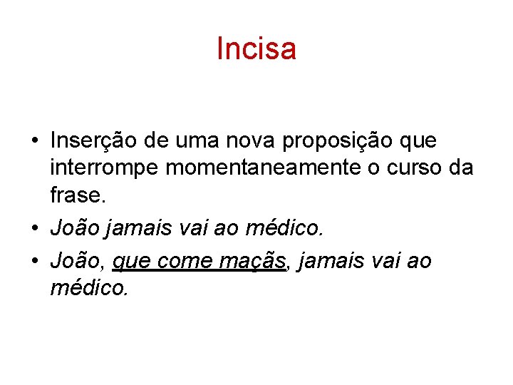 Incisa • Inserção de uma nova proposição que interrompe momentaneamente o curso da frase.