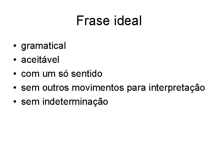 Frase ideal • • • gramatical aceitável com um só sentido sem outros movimentos