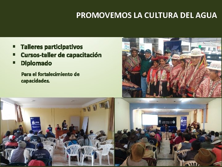 PROMOVEMOS LA CULTURA DEL AGUA § Talleres participativos § Cursos-taller de capacitación § Diplomado