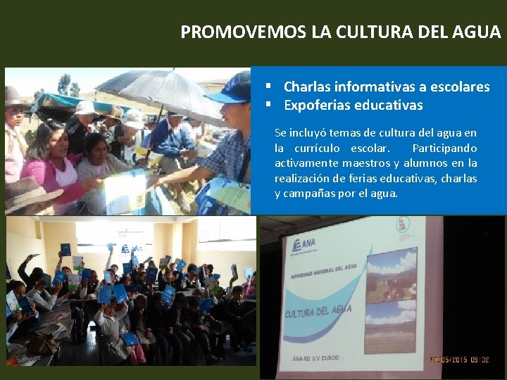 PROMOVEMOS LA CULTURA DEL AGUA § Charlas informativas a escolares § Expoferias educativas Se