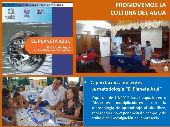 PROMOVEMOS LA CULTURA DEL AGUA § Capacitación a docentes La metodología “El Planeta Azul”